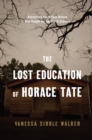 Image for Lost Education of Horace Tate: Uncovering the Hidden Heroes Who Fought for Justice in Schools