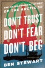 Image for Don&#39;t trust, don&#39;t fear, don&#39;t beg  : the extraordinary story of the Arctic 30