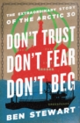 Image for Don&#39;t Trust, Don&#39;t Fear, Don&#39;t Beg: The Extraordinary Story of the Arctic 30