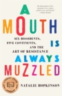 Image for A mouth is always muzzled: six dissidents, five continents, and the art of resistance