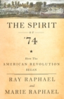 Image for The spirit of 74: how the American Revolution began