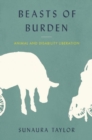 Image for Beasts of burden: animal and disability liberation