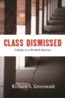 Image for Class Dismissed : Making College Work for Everyone in a Deeply Divided America