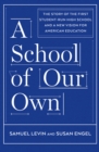 Image for School of Our Own: The Story of the First Student-Run High School and a New Vision for American Education