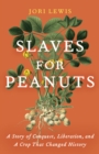 Image for Slaves for Peanuts: A Story of Conquest, Liberation, and a Crop That Changed History