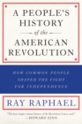 Image for A people&#39;s history of the American Revolution  : how common people shaped the fight for independence