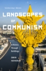 Image for Landscapes of Communism: A History Through Buildings
