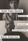 Image for Hold tight gently  : Michael Callen, Essex Hemphill, and the Battlefield of AIDS