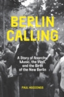 Image for Berlin calling: a story of anarchy, music, the Wall, and the birth of the new Berlin