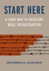 Image for Start here: a practical guide to reducing incarceration