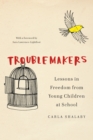 Image for Troublemakers: lessons in freedom from young children at school