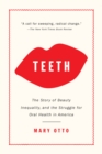 Image for Teeth: the untold story of beauty, inequality, and the struggle for oral health in America