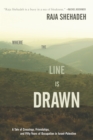 Image for Where the line is drawn: a tale of crossings, friendships, and fifty years of occupation in israel-palestine