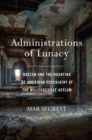 Image for Administrations of Lunacy: Racism and the Haunting of American Psychiatry at the Milledgeville Asylum