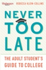 Image for Never Too Late: The Adult Student&#39;s Guide to College