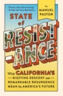 Image for State of Resistance: What California&#39;s Dizzying Descent and Remarkable Resurgence Mean for America&#39;s Future