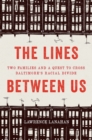 Image for Lines Between Us: Two Families and a Quest to Cross Baltimore&#39;s Racial Divide