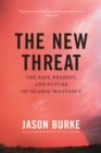 Image for The New Threat: The Past, Present, and Future of Islamic Militancy
