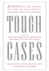 Image for Tough Cases: Judges Tell the Stories of Some of the Hardest Decisions They&#39;ve Ever Made