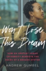 Image for Won&#39;t lose this dream  : how an upstart urban university rewrote the rules of a broken system