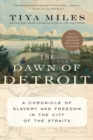 Image for The Dawn Of Detroit : A Chronicle of Slavery and Freedom in the City of the Straits