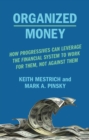 Image for Organized Money : Powering the Next Progressive Era
