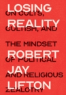 Image for Losing Reality: On Cults, Cultism, and the Mindset of Political and Religious Zealotry