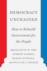 Image for Democracy Unchained: How to Rebuild Government for the People