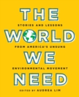 Image for World We Need: Stories and Lessons from America&#39;s Unsung Environmental Movement