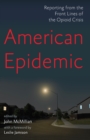 Image for American epidemic  : reporting from the front lines of the opioid crisis