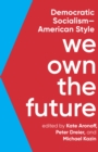 Image for We Own the Future: Democratic Socialism-American Style