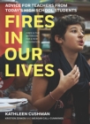 Image for Fires in our lives  : advice for teachers from today&#39;s high school students