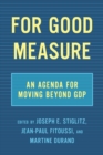 Image for For Good Measure : An Agenda for Moving Beyond GDP