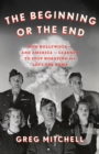 Image for Beginning or the End: How Hollywood-and America-Learned to Stop Worrying and Love the Bomb