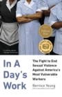 Image for In A Day&#39;s Work : The Fight to End Sexual Violence Against America&#39;s Most Vulnerable Workers