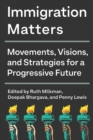Image for Immigration matters  : movements, visions, and strategies for a progressive future