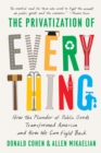 Image for The privatization of everything  : how the plunder of public goods transformed America and how we can fight back