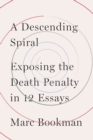 Image for A descending spiral  : exposing the death penalty in 12 essays