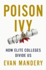 Image for Poison ivy  : how elite colleges divide us