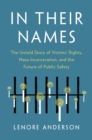 Image for In their names  : the untold story of victims&#39; rights, mass incarceration, and the future of public safety