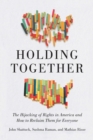 Image for Holding together  : why our rights are under siege and how to reclaim them for everyone