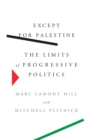 Image for Except for Palestine  : the limits of progressive politics