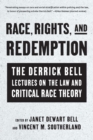 Image for Race, rights, and redemption  : the Derrick Bell lectures on the law and critical race theory