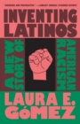 Image for Inventing Latinos: A New Story of American Racism