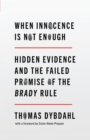 Image for When Innocence Is Not Enough: Hidden Evidence and the Failed Promise of the Brady Rule