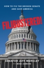 Image for Filibustered!: How to Fix the Broken Senate and Save America