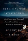 Image for Surviving Our Catastrophes : Resilience and Renewal from Hiroshima to the COVID-19 Pandemic