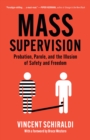 Image for Mass Supervision : Probation, Parole, and the Illusion of Safety and Freedom