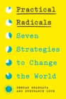 Image for Practical Radicals : Seven Strategies to Change the World