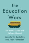 Image for The Education Wars : A Citizen’s Guide and Defense Manual for Our Public Schools